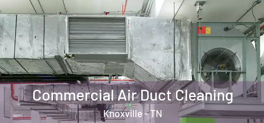 Commercial Air Duct Cleaning Knoxville - TN