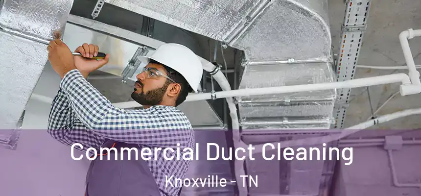  Commercial Duct Cleaning Knoxville - TN