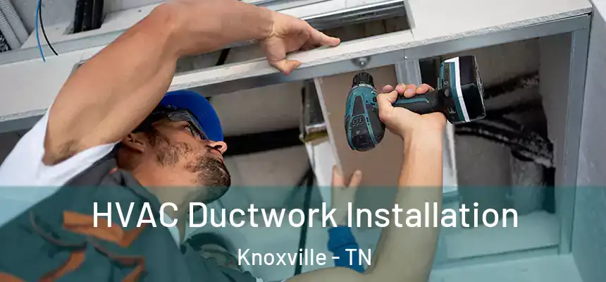  HVAC Ductwork Installation Knoxville - TN