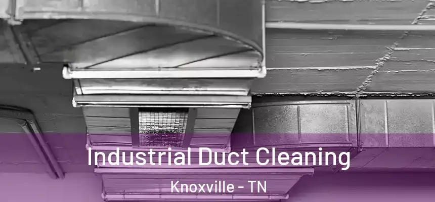  Industrial Duct Cleaning Knoxville - TN