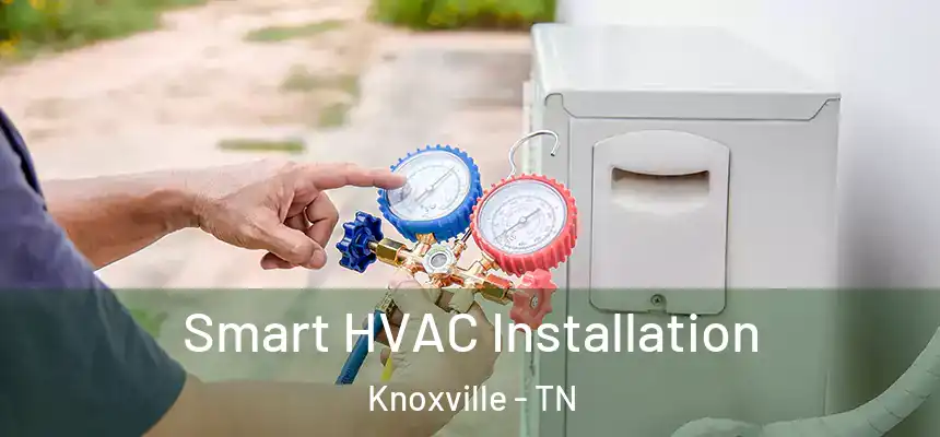  Smart HVAC Installation Knoxville - TN
